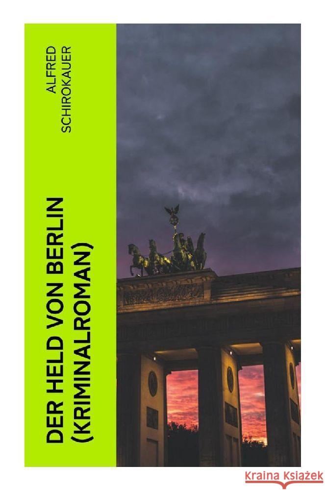 Der Held von Berlin (Kriminalroman) Schirokauer, Alfred 9788027350735 e-artnow - książka