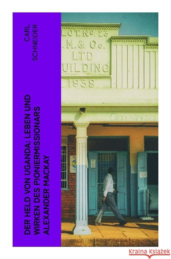 Der Held von Uganda: Leben und Wirken des Pioniermissionars Alexander Mackay Schneider, Carl 9788027381548 e-artnow - książka