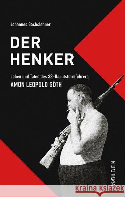 Der Henker : Leben und Taten des SS-Hauptsturmführers Amon Leopold Göth Sachslehner, Johannes 9783222150616 Molden - książka