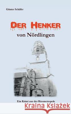 Der Henker von Nördlingen Gunter Schafer 9783738650006 Books on Demand - książka