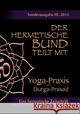 Der hermetische Bund teilt mit: Sonderausgabe III/2105: Yoga-Praxis Prasad, Durga 9783738613841 Books on Demand - książka