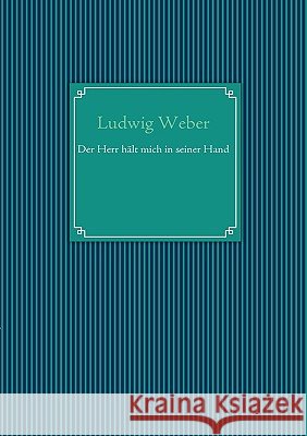 Der Herr hält mich in seiner Hand Weber, Ludwig 9783837079432 Bod - książka