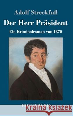 Der Herr Präsident: Ein Kriminalroman von 1870 Adolf Streckfuß 9783743732445 Hofenberg - książka