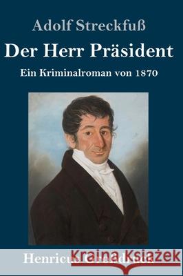 Der Herr Präsident (Großdruck): Ein Kriminalroman von 1870 Adolf Streckfuß 9783847841524 Henricus - książka