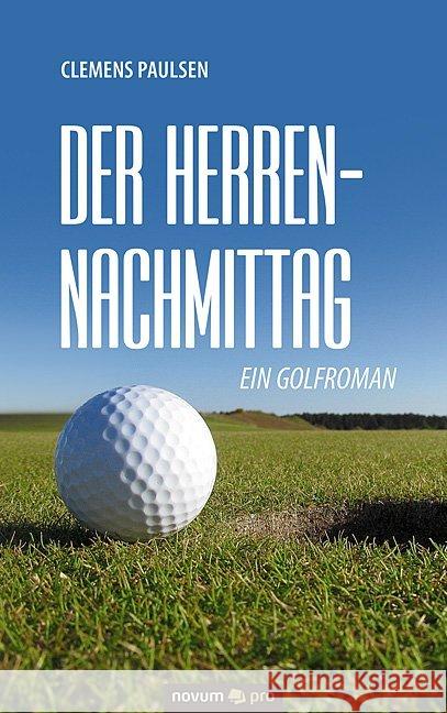 Der Herrennachmittag : Ein Golfroman Paulsen, Clemens 9783990483268 Novum - książka