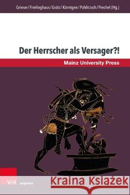 Der Herrscher ALS Versager?!: Vergleichende Perspektiven Auf Vormoderne Herrschaftsformen Grieser, Heike 9783847110507 V&r Unipress - książka