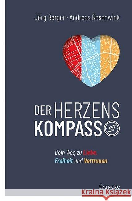 Der Herzenskompass Berger, Jörg; Rosenwink, Andreas 9783963621703 Francke-Buchhandlung - książka