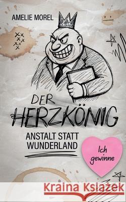 Der Herzk?nig: Anstalt statt Wunderland Amelie Morel 9783695159253 Bod - Books on Demand - książka