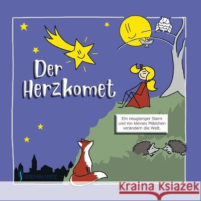 Der Herzkomet: Ein neugieriger Stern und ein kleines Mädchen verändern die Welt Fritz, Stefan 9783347224315 Tredition Gmbh - książka