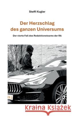 Der Herzschlag des ganzen Universums: Der vierte Fall des Redaktionsteams der RA Steffi Kugler 9783819231032 Bod - Books on Demand - książka