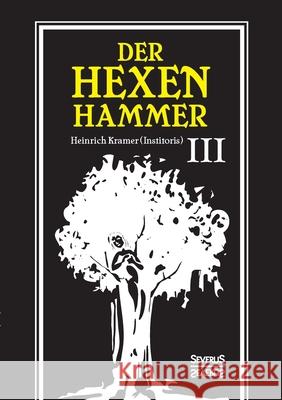 Der Hexenhammer: Malleus Maleficarum.: Dritter Teil Heinrich Kramer 9783963451676 Severus - książka