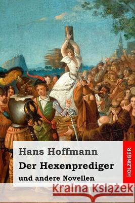 Der Hexenprediger: und andere Novellen Hoffmann, Hans 9781979413695 Createspace Independent Publishing Platform - książka