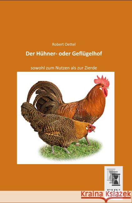 Der Hühner- oder Geflügelhof : sowohl zum Nutzen als zur Zierde Oettel, Robert 9783955647926 EHV-History - książka
