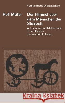 Der Himmel Über Dem Menschen Der Steinzeit: Astronomie Und Mathematik in Den Bauten Der Megalithkulturen Müller, Rolf 9783540050322 Springer - książka