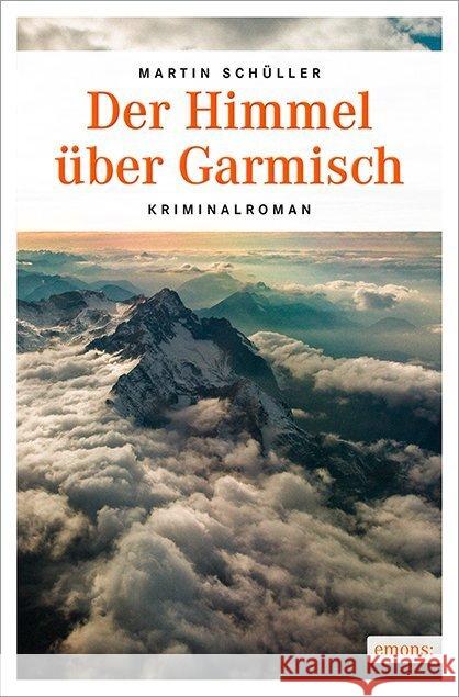 Der Himmel über Garmisch : Kriminalroman Schüller, Martin 9783954513000 Emons - książka