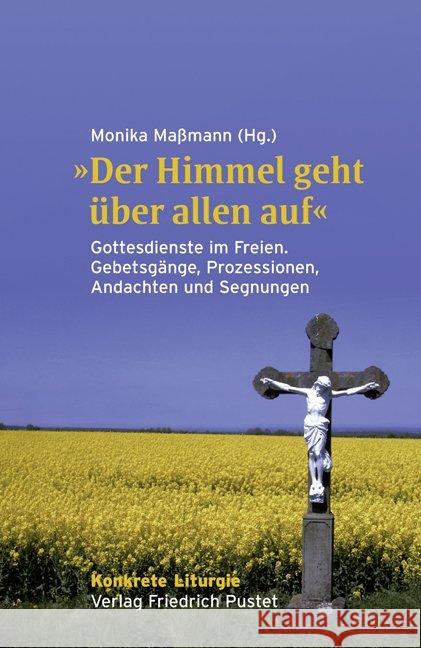 'Der Himmel geht über allen auf' : Gottesdienste im Freien. Gebetsgänge, Prozessionen, Andachten und Segnungen  9783791724201 Pustet, Regensburg - książka