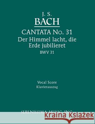 Der Himmel lacht, die Erde jubilieret, BWV 31: Vocal score Johann Sebastian Bach, Wilhelm Rust, Gustav Rösler 9781932419122 Serenissima Music - książka
