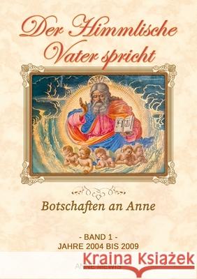 Der Himmlische Vater spricht - Band 1: Botschaften an Anne Mewis, Anne 9781716967054 Lulu.com - książka