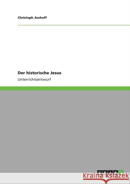 Der historische Jesus Christoph Aschoff 9783640822799 Grin Verlag - książka