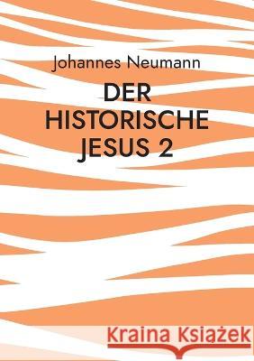 Der historische Jesus 2: Der Prozess Jesu im Markusevangelium Johannes Neumann 9783756855957 Books on Demand - książka