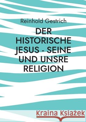 Der historische Jesus - seine und unsre Religion Reinhold Gestrich 9783695192816 Bod - Books on Demand - książka