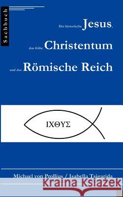 Der historische Jesus, das frühe Christentum und das Römische Reich Prollius, Michael Von 9783831147434 Books on Demand - książka