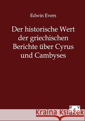 Der historische Wert der griechischen Beiträge über Cyrus und Cambyses Evers, Edwin 9783863826925 Europäischer Geschichtsverlag - książka