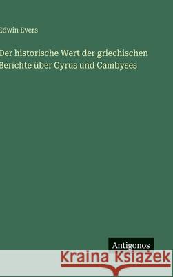 Der historische Wert der griechischen Berichte ?ber Cyrus und Cambyses Edwin Evers 9783563170649 Antigonos Verlag - książka