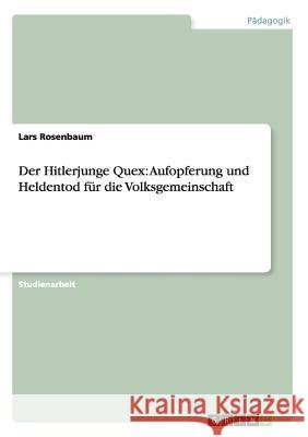 Der Hitlerjunge Quex: Aufopferung und Heldentod für die Volksgemeinschaft Rosenbaum, Lars 9783656494546 Grin Verlag - książka