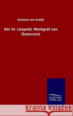 Der hl. Leopold, Markgraf von Österreich Richard Von Kralik 9783846060001 Salzwasser-Verlag Gmbh - książka