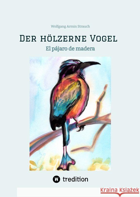 Der hölzerne Vogel Strauch, Wolfgang Armin 9783347965478 tredition - książka