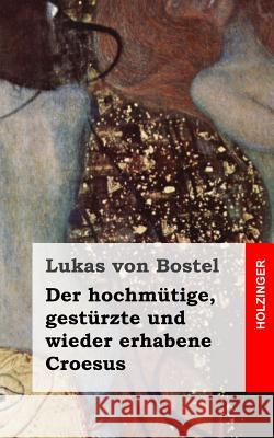Der hochmütige, gestürzte und wieder erhabene Croesus Von Bostel, Lukas 9781482335071 Createspace - książka
