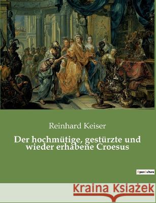 Der hochmütige, gestürzte und wieder erhabene Croesus Reinhard Keiser 9782385080235 Culturea - książka