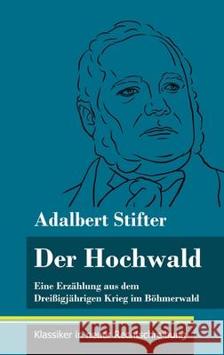 Der Hochwald: Eine Erzählung aus dem Dreißigjährigen Krieg im Böhmerwald (Band 93, Klassiker in neuer Rechtschreibung) Adalbert Stifter, Klara Neuhaus-Richter 9783847850236 Henricus - Klassiker in Neuer Rechtschreibung - książka