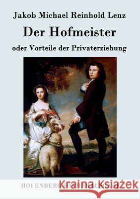 Der Hofmeister oder Vorteile der Privaterziehung: Eine Komödie Jakob Michael Reinhold Lenz 9783843077163 Hofenberg - książka