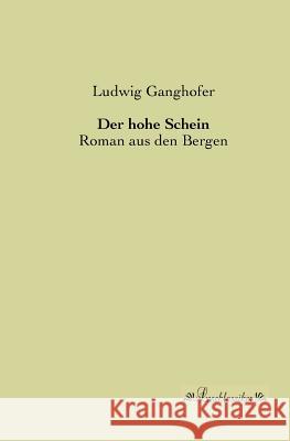 Der hohe Schein: Roman aus den Bergen Ganghofer, Ludwig 9783955631512 Leseklassiker - książka