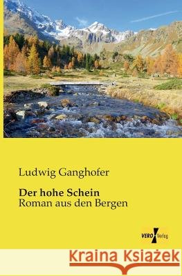Der hohe Schein: Roman aus den Bergen Ganghofer, Ludwig 9783957382078 Vero Verlag - książka