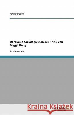 Der Homo sociologicus in der Kritik von Frigga Haug Katrin Grebing 9783638926607 Grin Verlag - książka
