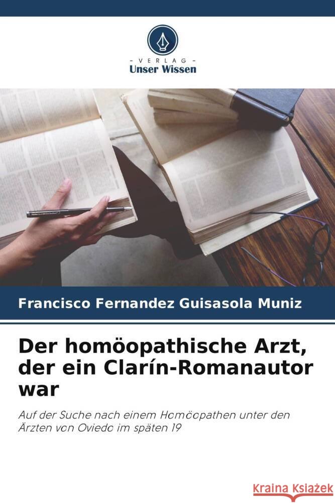 Der homöopathische Arzt, der ein Clarín-Romanautor war Fernandez Guisasola Muniz, Francisco 9786206874256 Verlag Unser Wissen - książka
