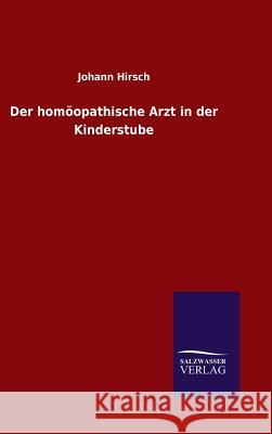 Der homöopathische Arzt in der Kinderstube Johann Hirsch 9783846070567 Salzwasser-Verlag Gmbh - książka