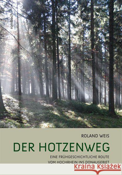 Der Hotzenweg : Eine frühgeschichtliche Route vom Hochrhein ins Donaugebiet Weis, Roland 9783793051381 Rombach - książka