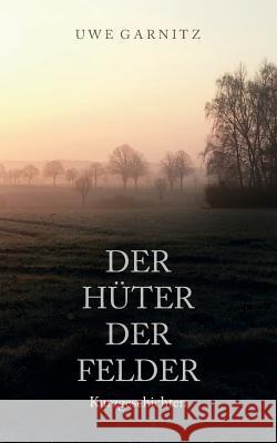 Der Hüter der Felder Uwe Garnitz 9783746041650 Books on Demand - książka