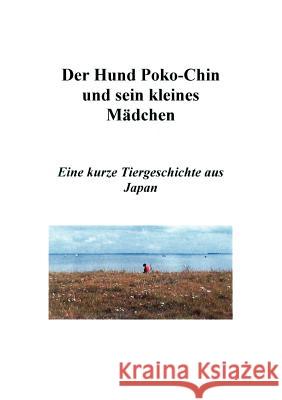 Der Hund Poko-Chin und sein kleines Mädchen: Eine kurze Tiergeschichte aus Japan Mikiko Takahashi 9783831127108 Books on Demand - książka