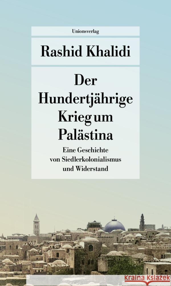 Der Hundertjährige Krieg um Palästina Khalidi, Rashid 9783293710412 Unionsverlag - książka