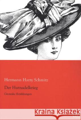 Der Hutnadelkrieg : Groteske Erzählungen Schmitz, Hermann H. 9783862676606 Europäischer Literaturverlag - książka