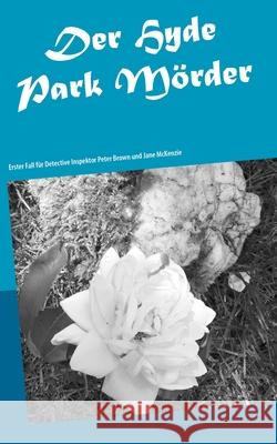 Der Hydepark Mörder: Erster Fall für Detective Inspektor Peter Brown und Jane McKenzie Krupka, Annette 9783750408708 Books on Demand - książka