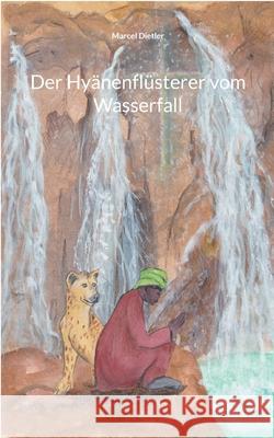 Der Hyänenflüsterer vom Wasserfall Marcel Dietler 9783754337158 Books on Demand - książka