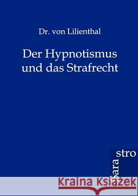 Der Hypnotismus Und Das Strafrecht Lilienthal 9783864711657 Sarastro - książka