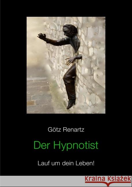 Der Hypnotist Lauf um dein Leben! Renartz, Götz 9783844284911 epubli - książka