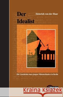 Der Idealist: Die Geschichte eines jungen M?nsterl?nders in Berlin Heinrich Von Der Haar 9783967630121 Kulturmaschinen Verlag - książka